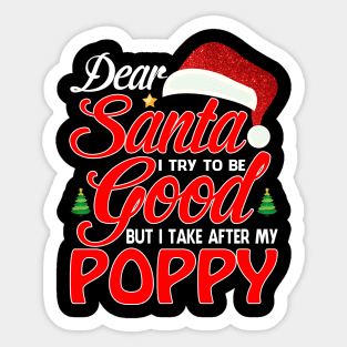 Dear Santa I Tried To Be Good But I Take After My POPPY T-Shirt Sticker